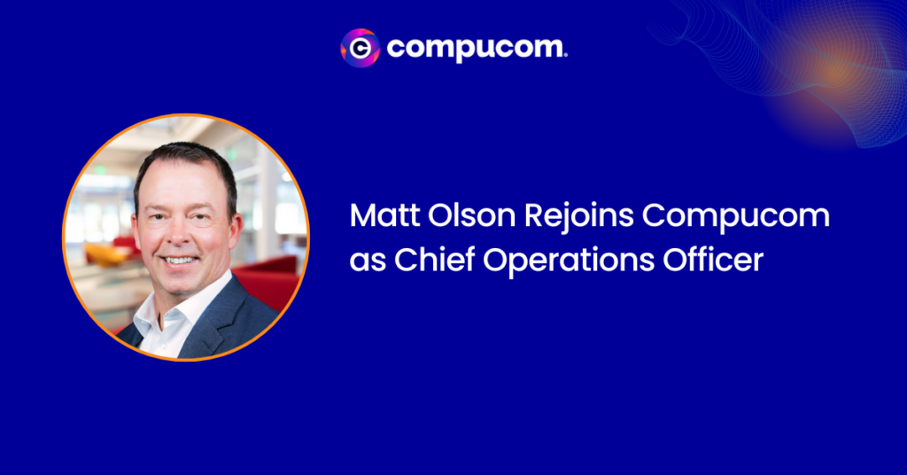 Compucom News - Matt Olson Rejoins Compucom as Chief Operations Officer